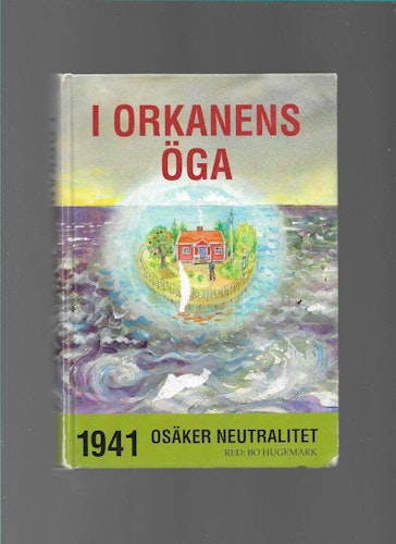 I orkanens öga. 1941 Osäker neutralitet av Hugemark Bo (red)