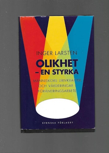 Olikhet - en styrka. Människors drivkrafter och värderingar i förändringsarbete av Larsten Inger