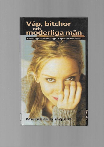Våp, bitchor och moderliga män. Kvinnligt och manligt i såpoperans värld av Liliequist Marianne