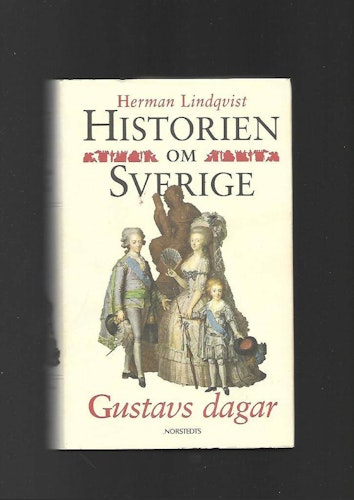 Historien om Sverige. Gustavs dagar av Lindqvist Herman