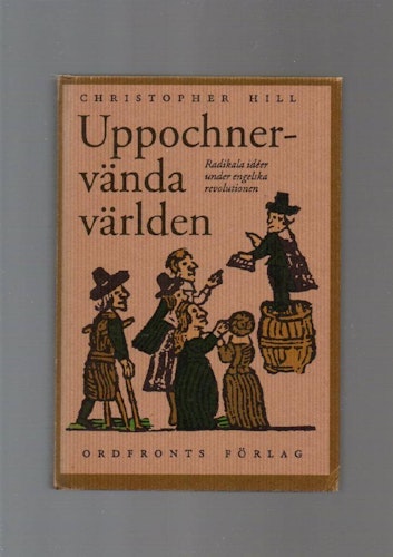 Uppochnervända världen. Radikala ideér under engelska revolutionen av Hill Christopher