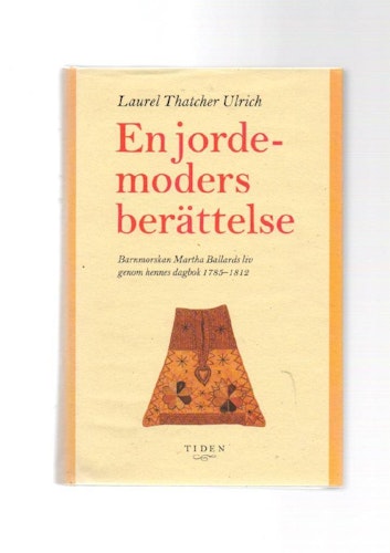 En jordemors berättelse. Barnmorskan Martha Ballards liv genom hennes dagbok 1785 - 1812 av Thatcher Ulrich Laurel
