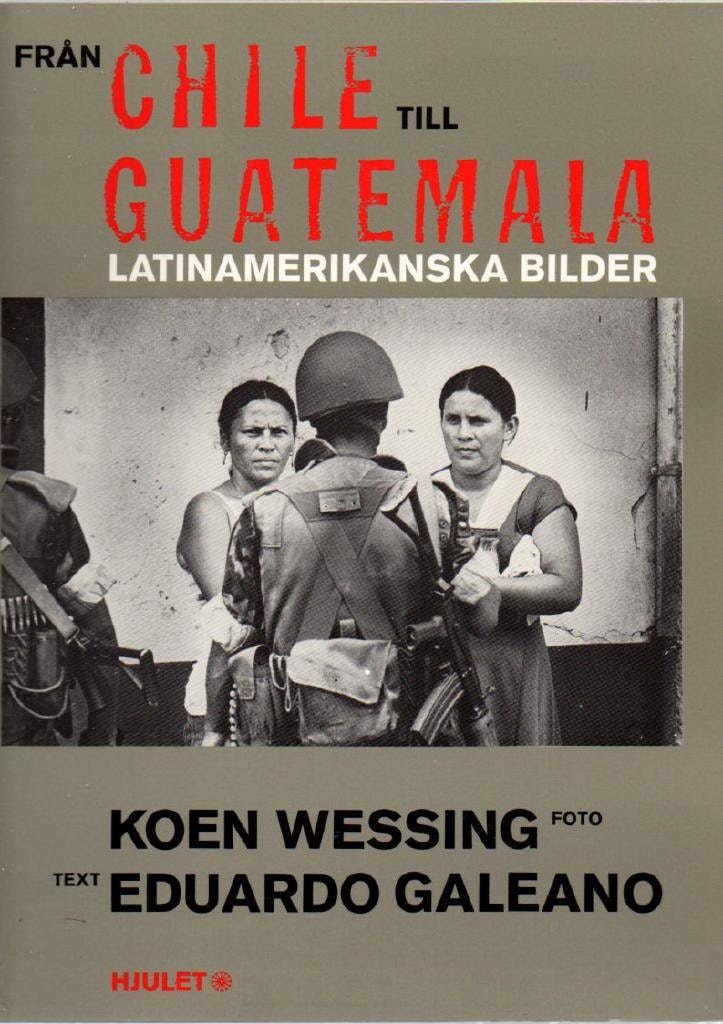 Från Chile till Guatemala. Latinamerikanska bilder av Galeano Eduardo & Wessing Koen (foto)