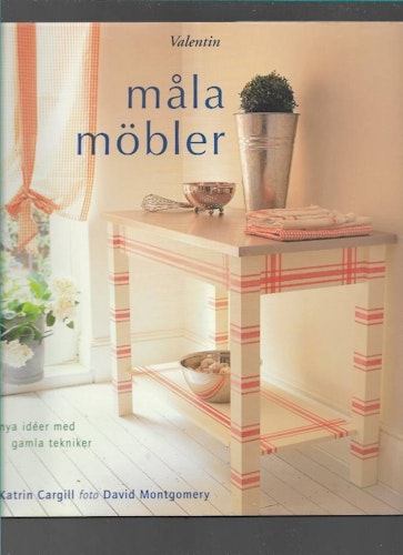 Måla möbler. Nya idéer med gamla tekniker av Cargill Katrin