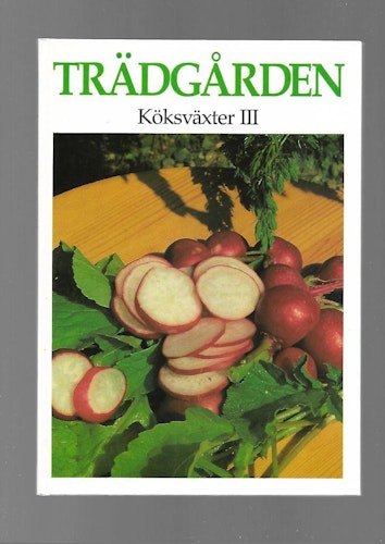 Trädgården. Köksväxter III av Swartström Carin (red)