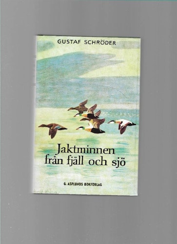 Jaktminnen från fjäll och sjö : jakter och äventyr av Schröder,  Gustaf