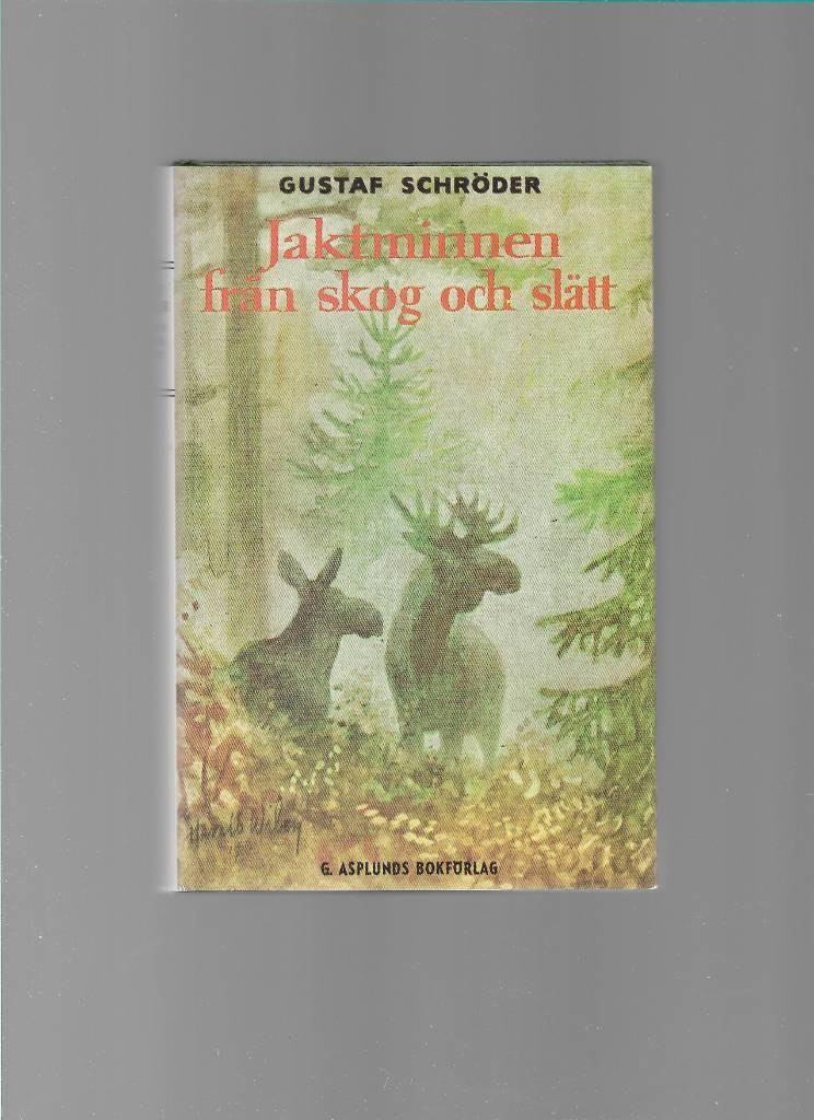 Jaktminnen från skog och slätt : jakter och äventyr av Schröder,  Gustaf