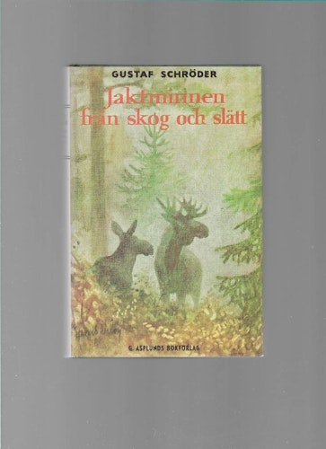 Jaktminnen från skog och slätt : jakter och äventyr av Schröder,  Gustaf