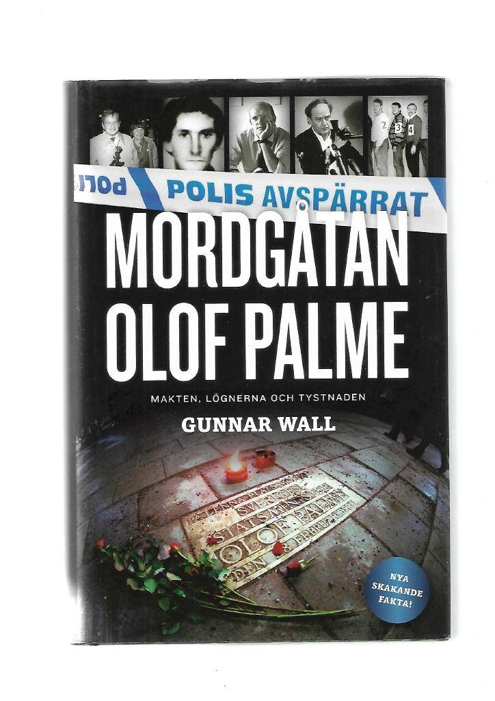 Mordgåten Olof Palme. Makten, lögnerna och tystnaden av Wall Gunnar