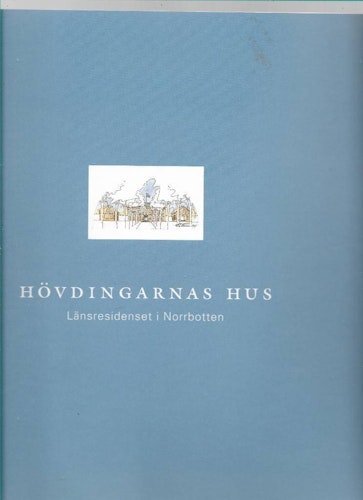Hövdingarnas hus. Länsresidenset  i Norrbotten 1997 av Förlag