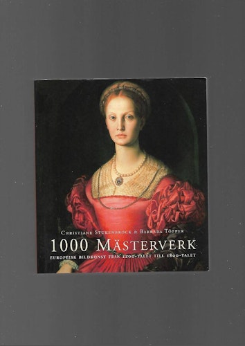 1000 mästerverk. Europeisk bildkonst från 1200-talet till 1800-talet av Stukenbrock Christiane & Töpper Barbara