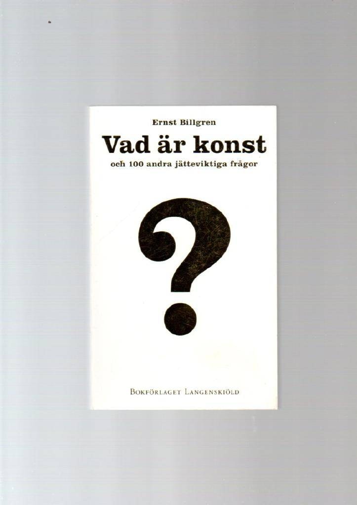 Vad är konst och 100 andra jätteviktiga frågor av Billgren Ernst