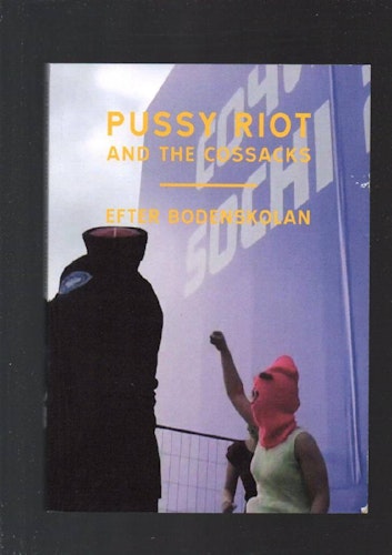 Pussy Riot and the cossacks/ Efter Bodenskolan av Förlag