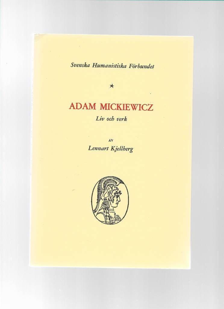 Adam Mickiewicz. Liv och verk av Kjellberg Lennart
