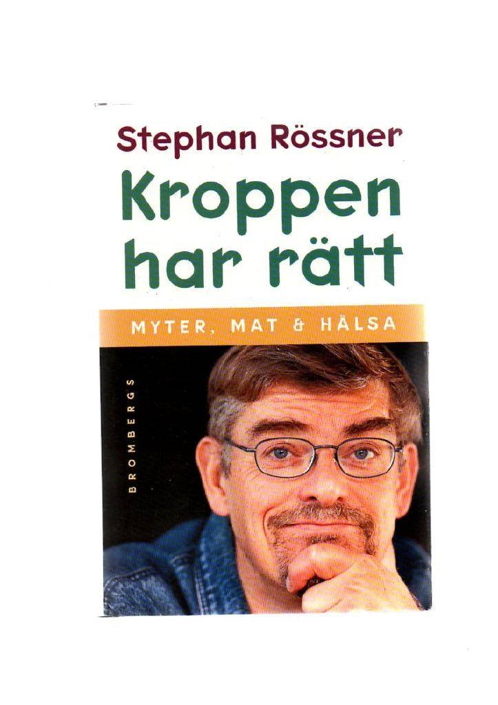 Kroppen har rätt. Myter, mat och hälsa av Rössner Stephan