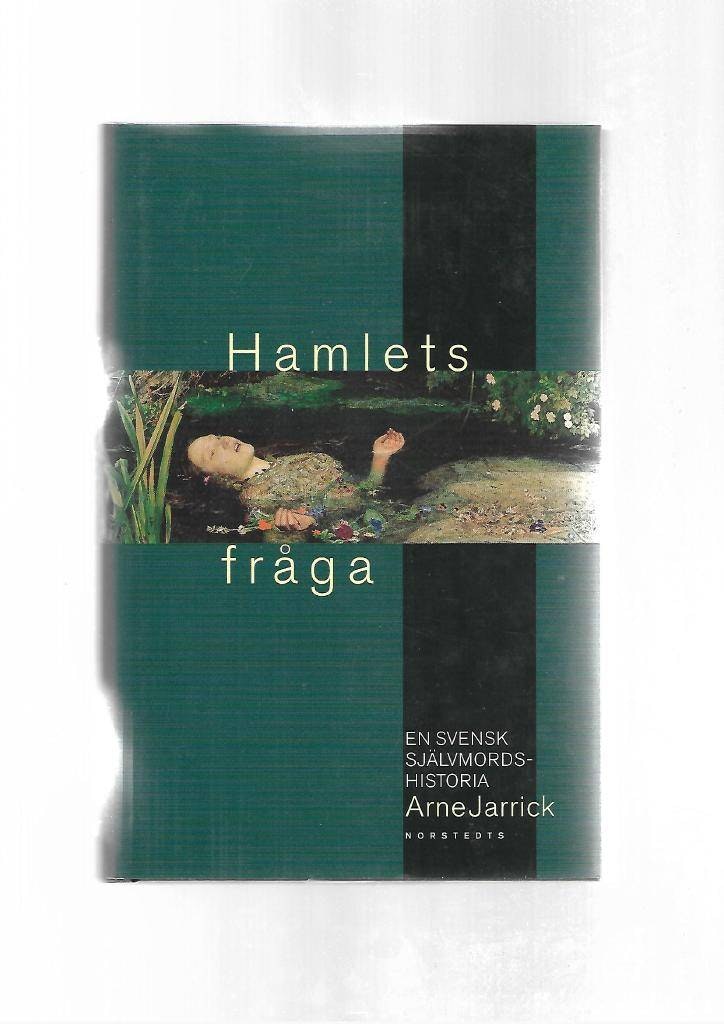 Hamlets fråga. En svensk självmordshistoria av Jarrick Arne