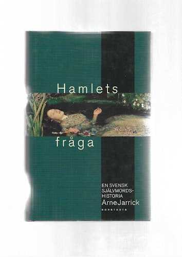 Hamlets fråga. En svensk självmordshistoria av Jarrick Arne