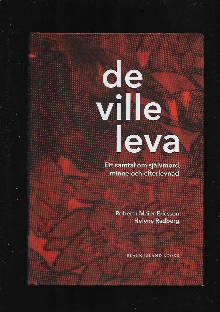 de ville leva. Ett samtal om självmord, minne och efterlevnad av Ericsson Robert Maier & Rådberg Helene