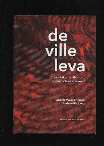 de ville leva. Ett samtal om självmord, minne och efterlevnad av Ericsson Robert Maier & Rådberg Helene