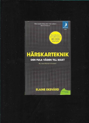 Härskarteknik : den fula vägen till makt av Eksvärd, Elaine