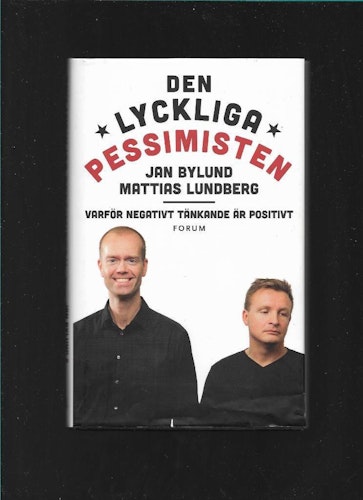 Den lyckliga pessimisten : varför negativt tänkande är positivt av Lundberg, Mattias