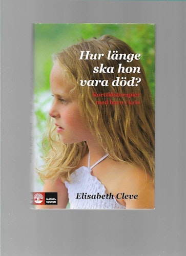 Hur länge ska hon vara död? : korttidsterapier för barn i kris av Cleve, Elisabeth