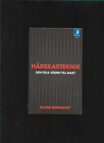Härskarteknik. Den fula vägen till makt av Bergqvist Elaine