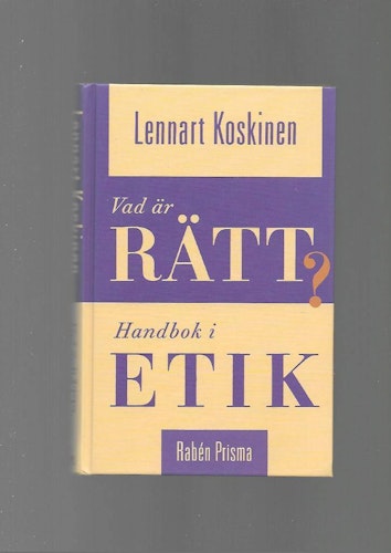 Vad är rätt? Handbok i etik av Koskinen Lennart