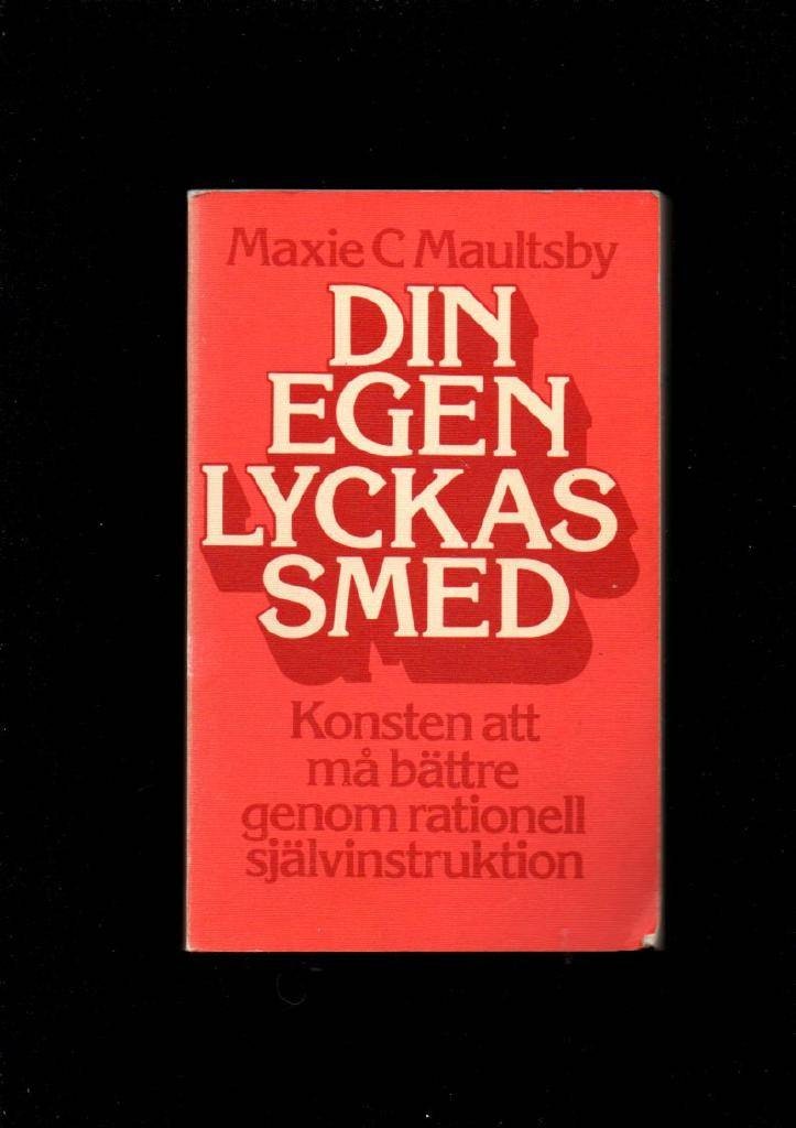 Din egen lyckas smed. Konsten att må bättre genom rationell självinstruktion av Maultsby Maxie C