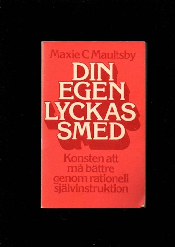 Din egen lyckas smed. Konsten att må bättre genom rationell självinstruktion av Maultsby Maxie C