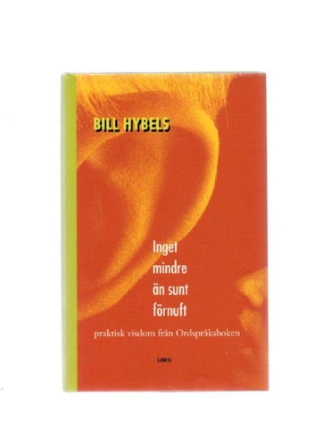 Inget mindre än sunt förnuft. Praktisk visdom från Ordspråksboken av Hybels Bill