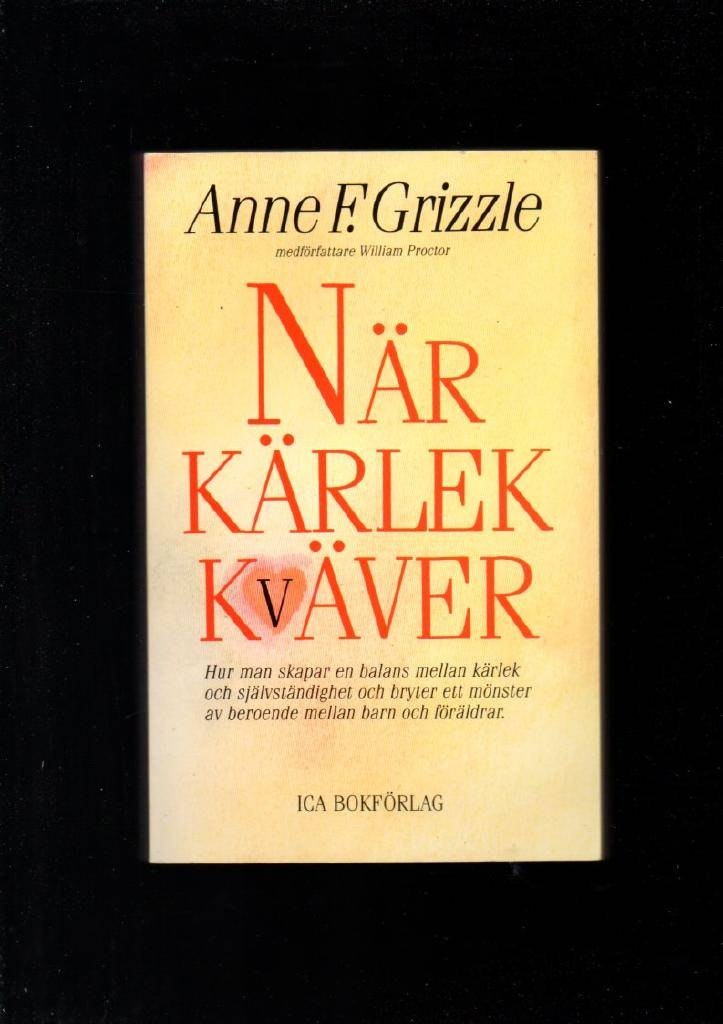 När kärlek kväver. Hur man skapar en balans mellan kärlek och självständighet och bryter ett mönster av beroende mellan barn och föräldrar av Grizzle Anne F.