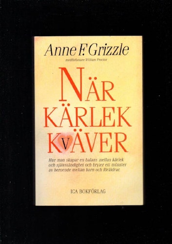 När kärlek kväver. Hur man skapar en balans mellan kärlek och självständighet och bryter ett mönster av beroende mellan barn och föräldrar av Grizzle Anne F.
