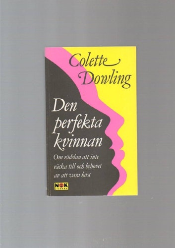 Den perfekta kvinnan. Om rädslan att inte räcka till och behovet av att vara bäst av Dowling Colette