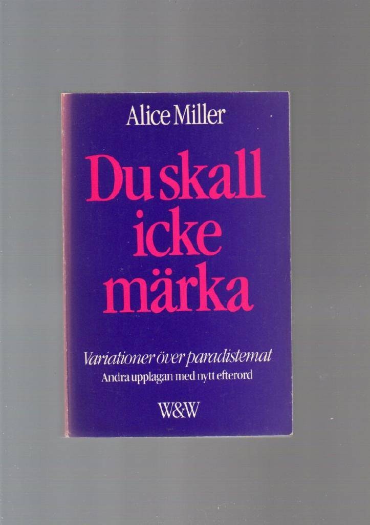 Du skall icke märka. Variationer över paradistemat. Andra upplagan med nytt efterord av Miller Alice