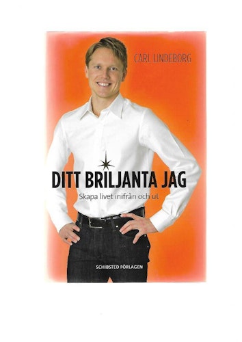 Ditt briljanta jag. Skapa livet inifrån och ut av Lindeborg Carl