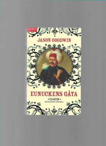 Eunuckens gåta. Yashim.  Detektiven i Istanbul av Goodwin Jason