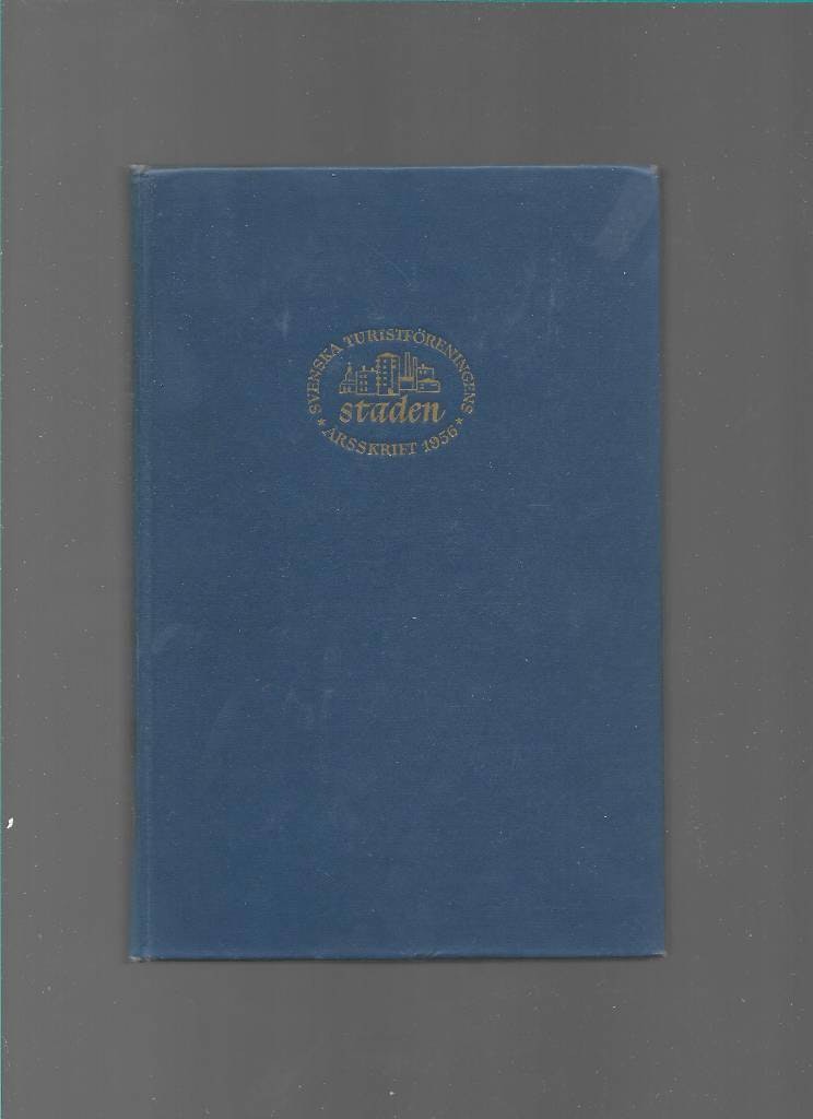 Staden. Svenska turistföreningens årsskrift 1956 av Thaning Olof (red)