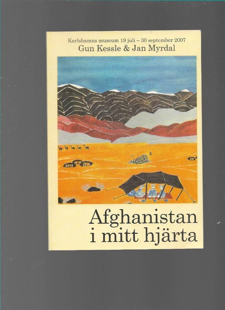 Afghanistan i mitt hjärta. Karlshamns museum museum 19 juli - 30 september 2007 av Kessle Gun Myrdal Jan