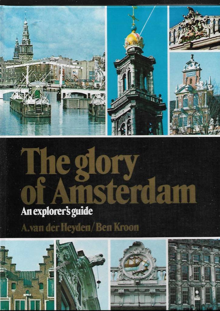 The glory of Amsterdam. An explorer´s guide av van der Heyden & Kroon Ben