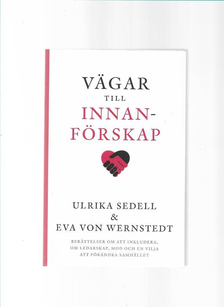 Vägar till innanförskap. Berättelser om att inkludera, om ledarskap, mod och en vilja att förändra samhället av Sedell Ulrika & von Wernstedt Eva
