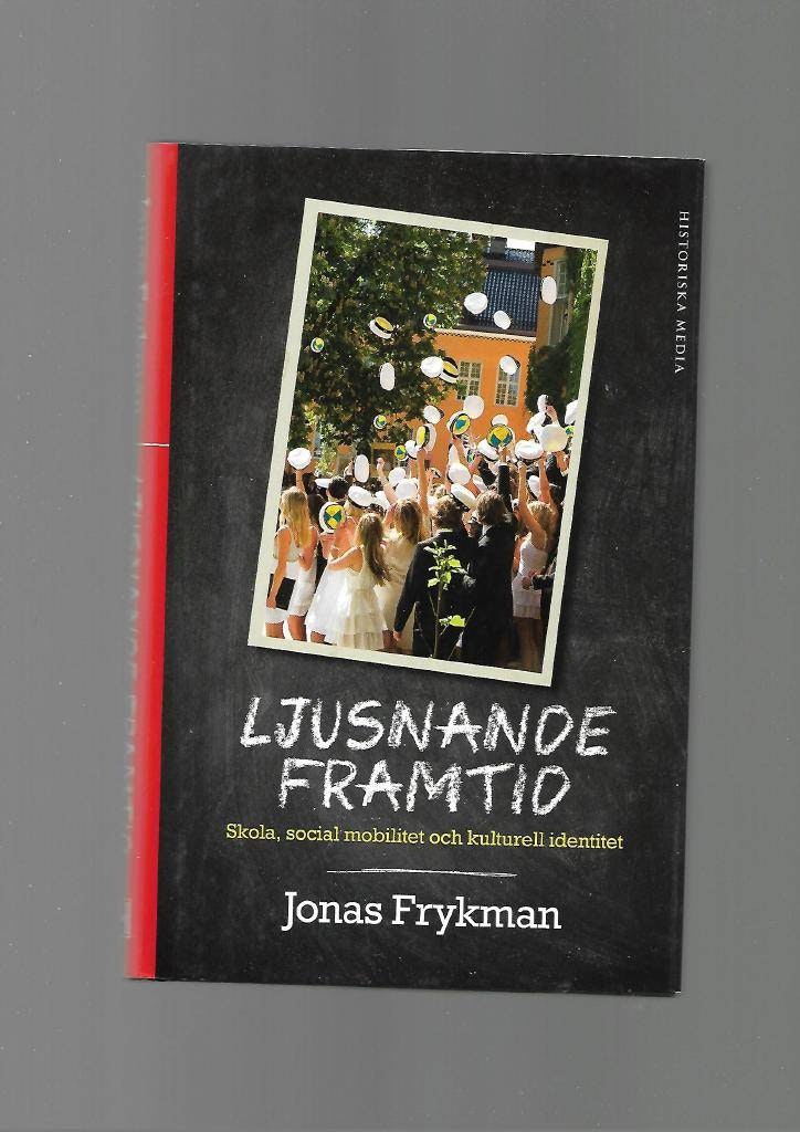 Ljusnande framtid. Skola, social mobilitet och kulturell identitet av Frykman Jonas