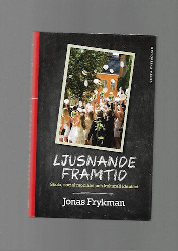 Ljusnande framtid. Skola, social mobilitet och kulturell identitet av Frykman Jonas