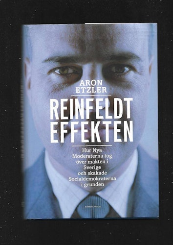 Reinfeldteffekten. Hur Nya Moderaterna tog över maken i Sverige och skakade Socialdemokraterna i grunden av Etzler Aron
