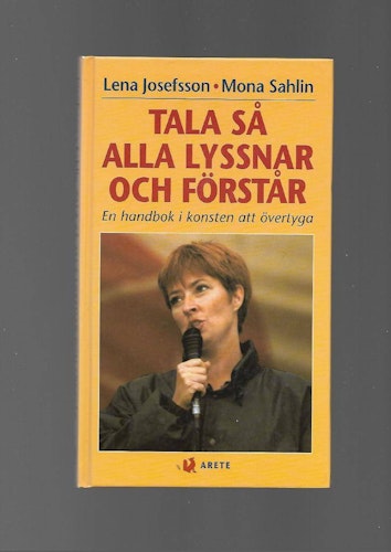 Tala så alla lyssnar och förstår. En handbok i konsten att övertyga av Josefsson Lena & Sahlin Mona