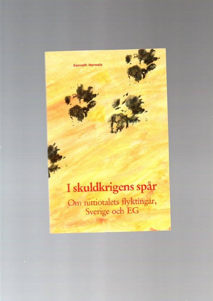I skuldkrigens spår. Om nittiotalets flyktingar, Sverige och EG av Hermele Kenneth
