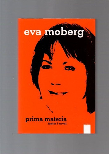 Prima materia. Texter i urval av Moberg Eva