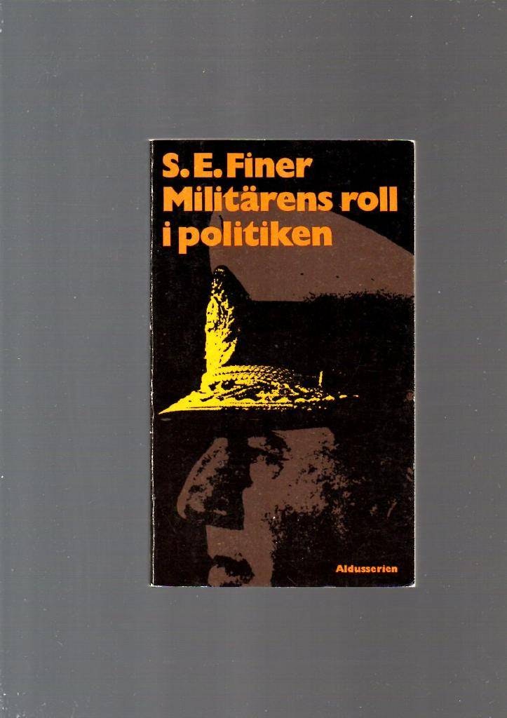 Militärens roll i politiken  av Finer S.E