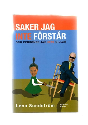 Saker jag inte förstår och personer jag inte gillar av Sundström Lena