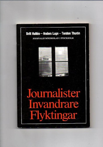 Journalister. Invandrare. Flyktingar av Hultén Britt - Lugn Anders - Thurén Torsten